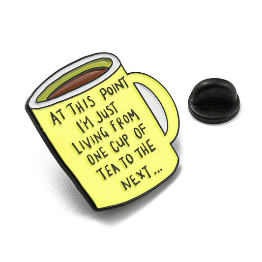 'At this point I'm just living from one cup of tea to the next...' enamel pin