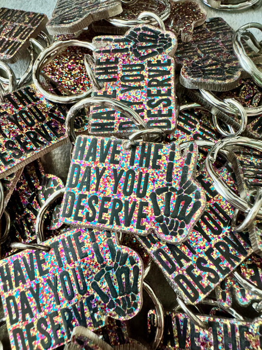 Glitter 'have the day you deserve' keyring