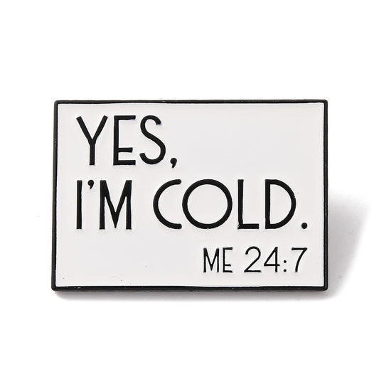 'Yes, I'm cold. Me 24:7' enamel pin