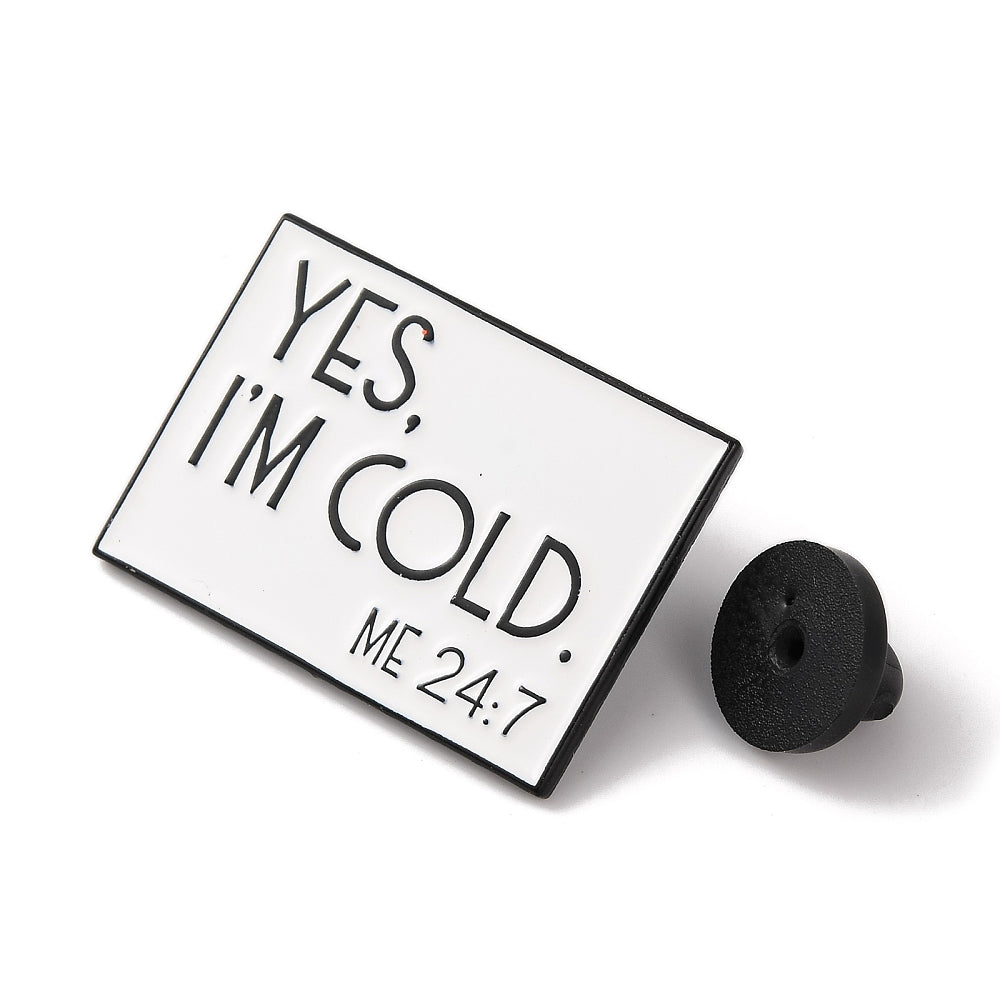 'Yes, I'm cold. Me 24:7' enamel pin