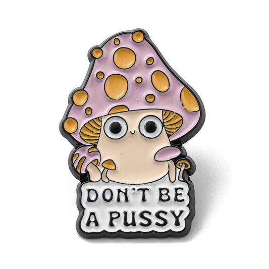 'Don't be a pussy' mushroom enamel pin