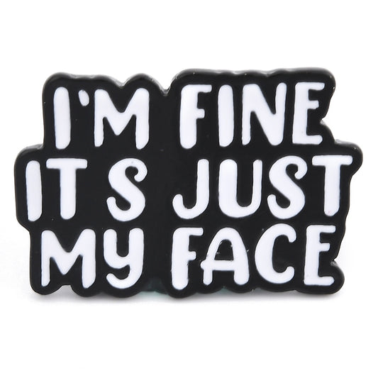 'I'm fine it's just my face' enamel pin