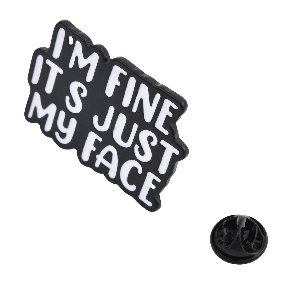 'I'm fine it's just my face' enamel pin