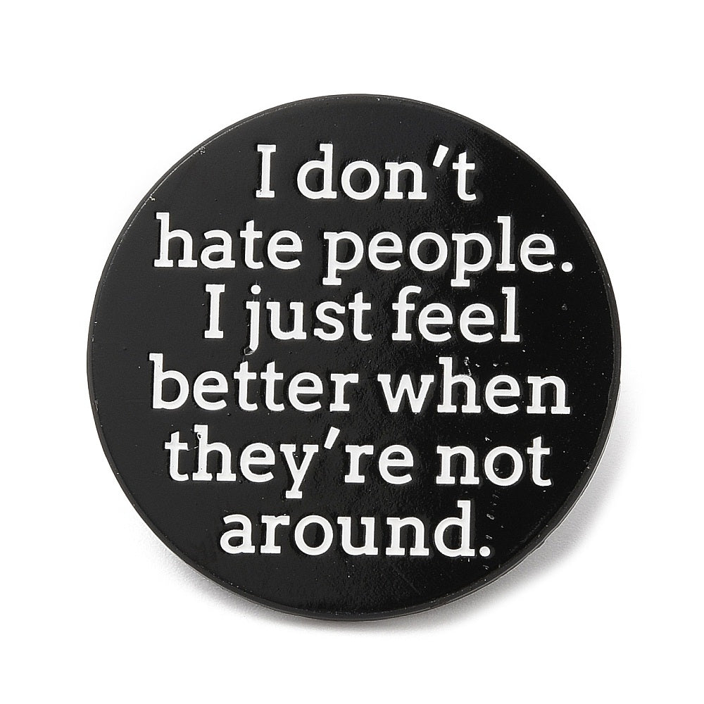 'I don't hate people. I just fell better when they're not around.' enamel pin