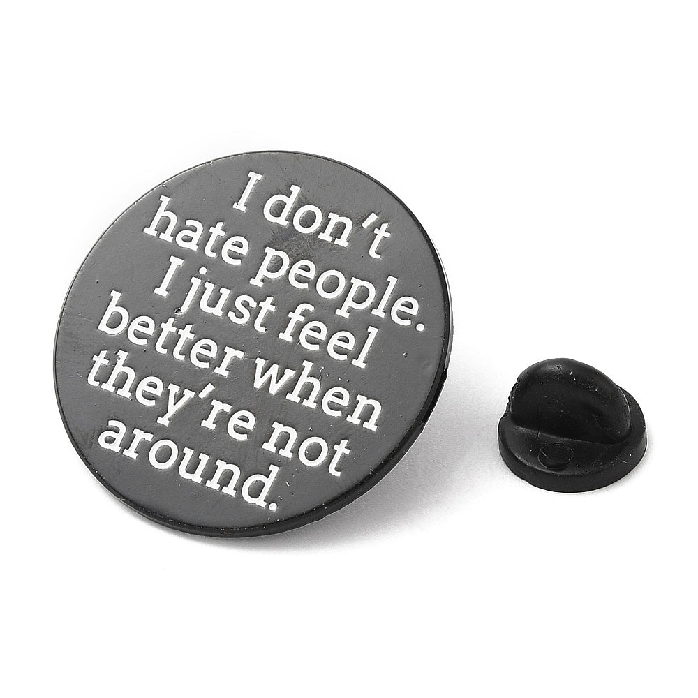 'I don't hate people. I just fell better when they're not around.' enamel pin