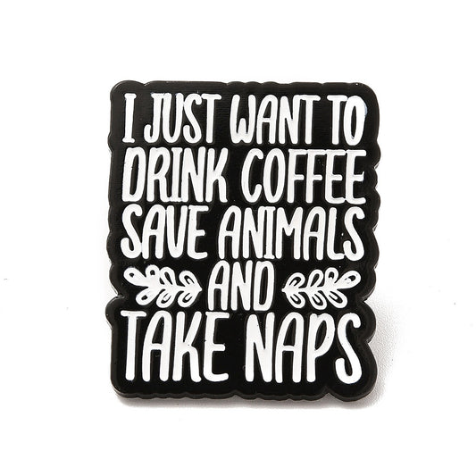 'I just want to drink coffee save animals and take naps' enamel pin