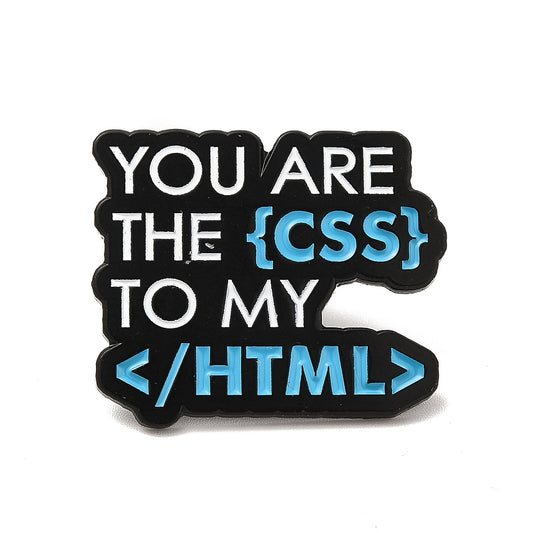 'you are the {CSS} to my </HTML>' enamel pin