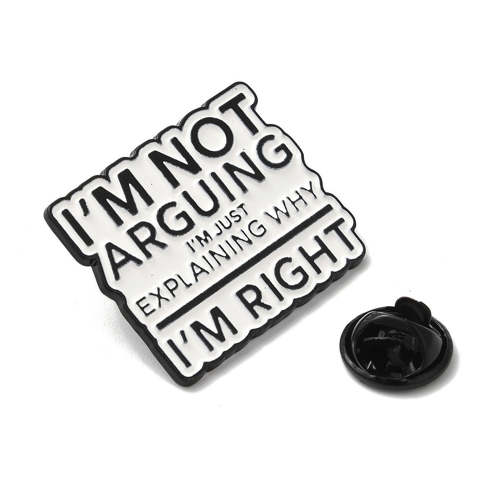 'I'm not arguing I'm just explaining why I'm right' enamel pin