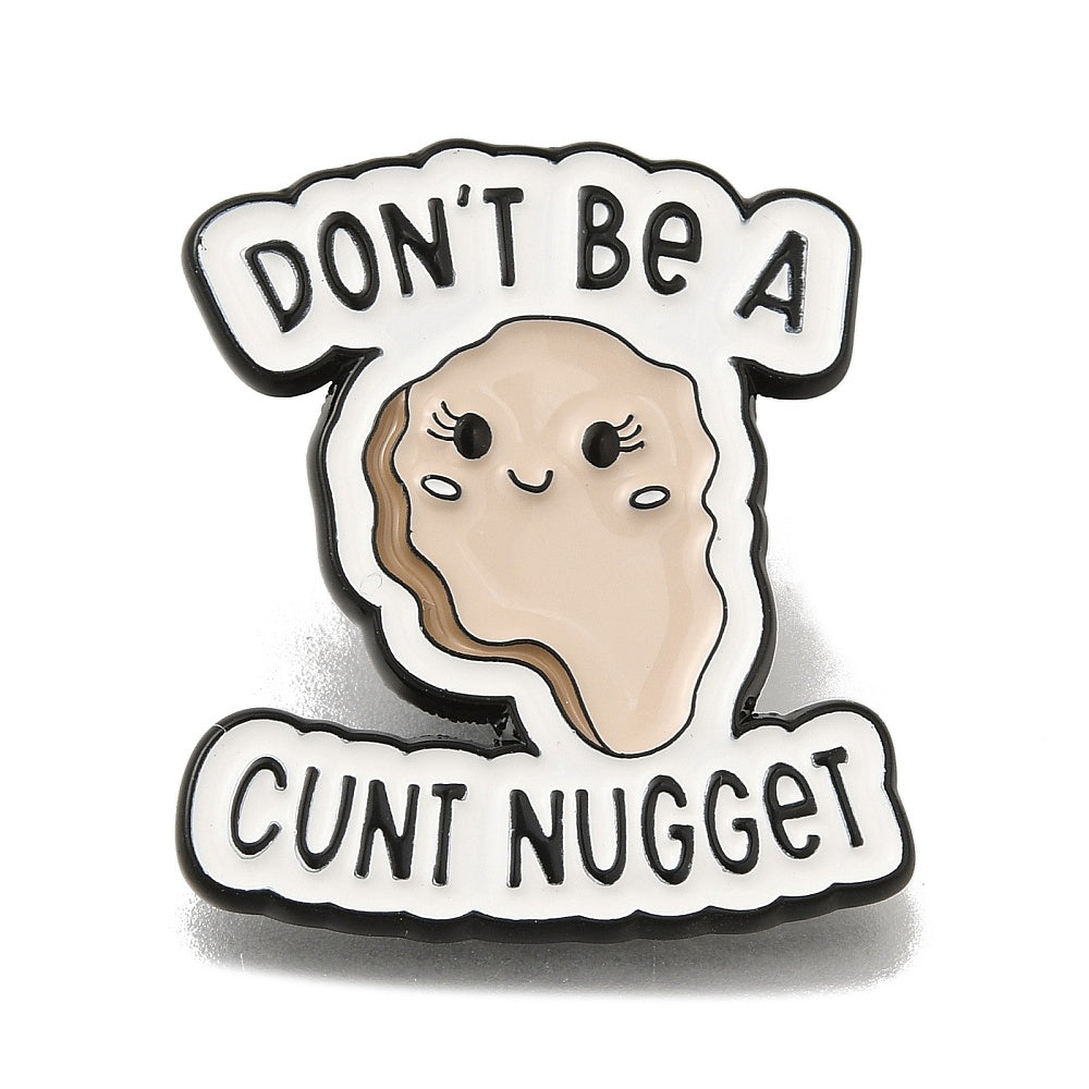 'Don't be a cunt nugget' enamel pin