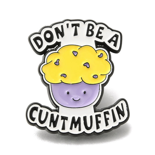 'Don't be a cunt muffin' enamel pin