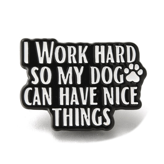 'I work hard so my dog can have nice things' enamel pin