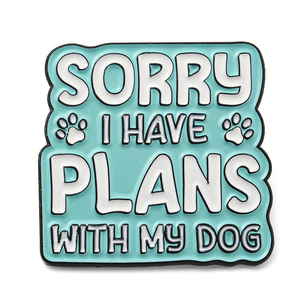 'Sorry I have plans with my dog' enamel pin