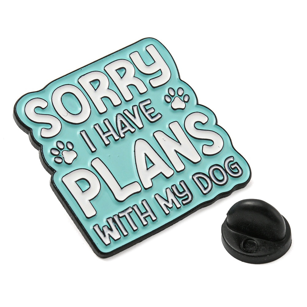 'Sorry I have plans with my dog' enamel pin