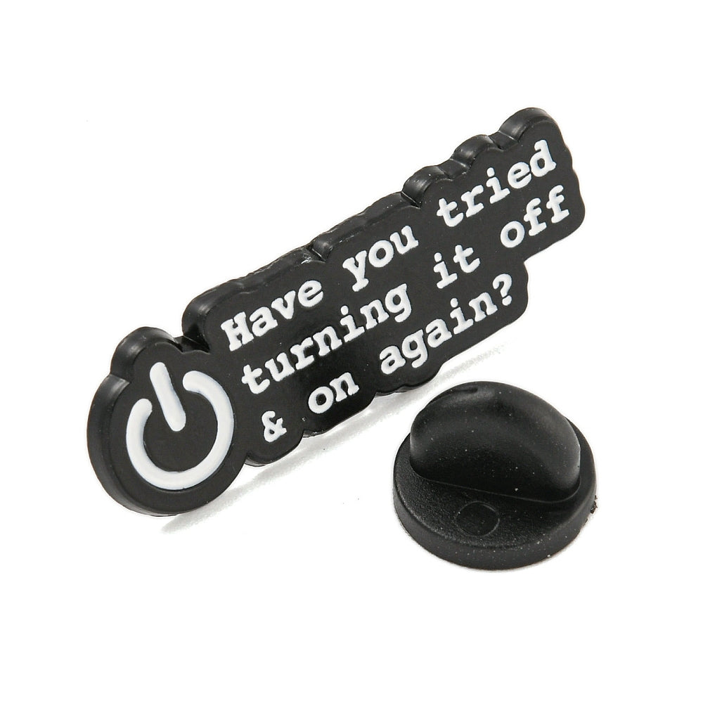 'have you tried turning it off and on again?' enamel pin