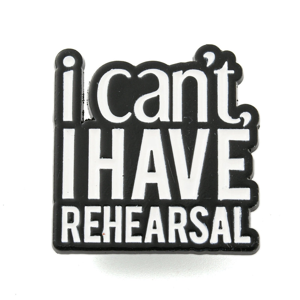 'I can't, I have rehearsal' enamel pin