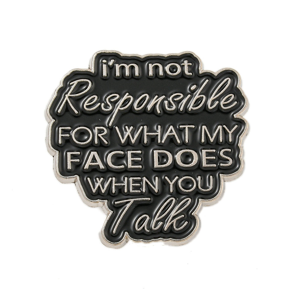 'I'm not responsible for what my face does when you talk' enamel pin