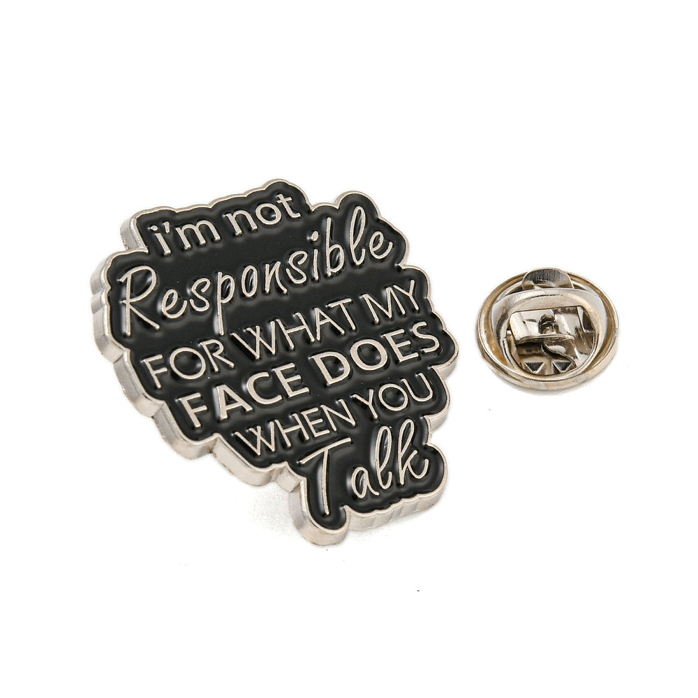 'I'm not responsible for what my face does when you talk' enamel pin