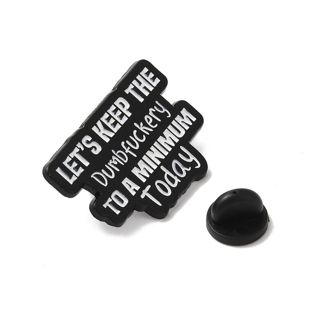 'Let's keep the dumbfuckery to a minimum today' enamel pin