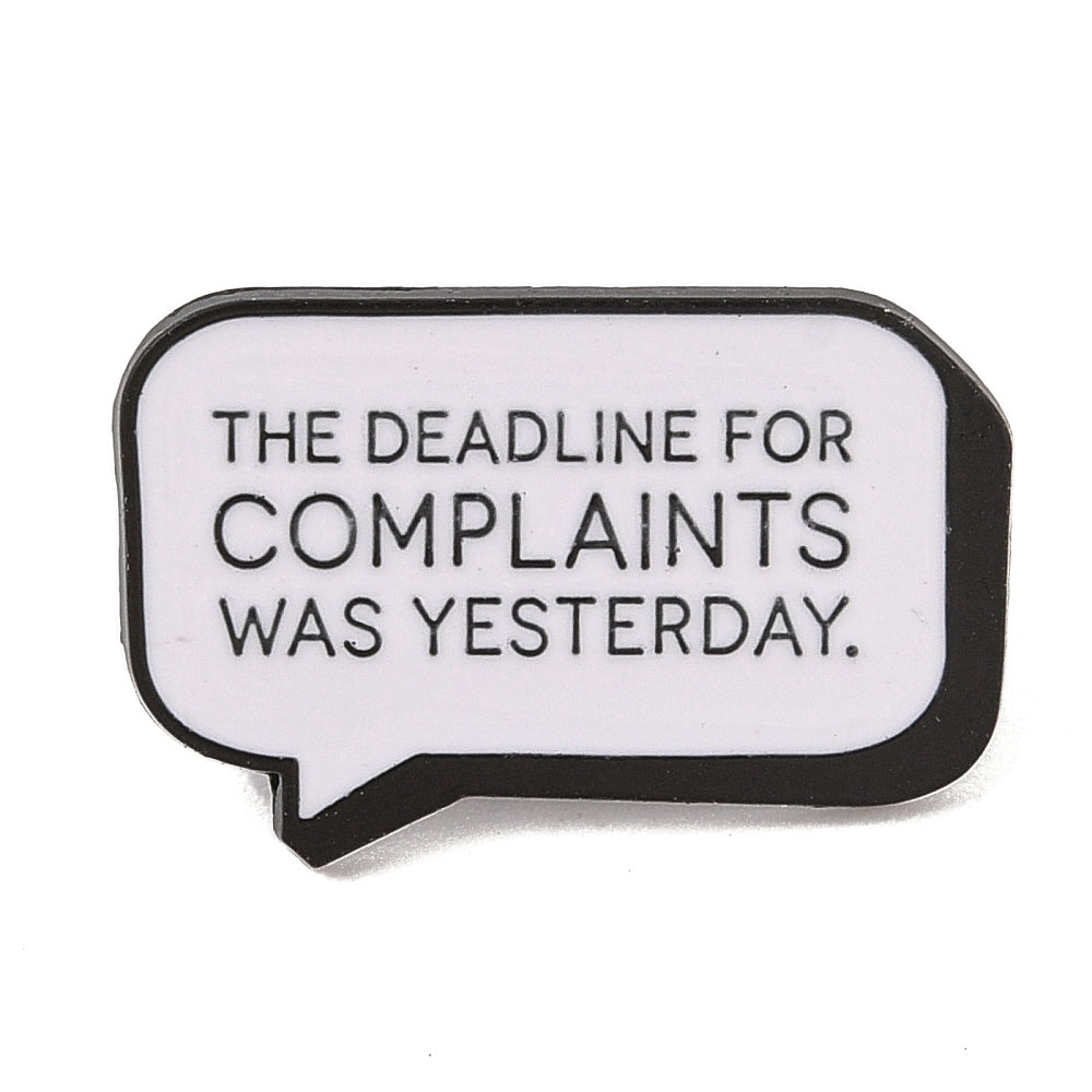 'the deadline for complaints was yesterday' enamel pin