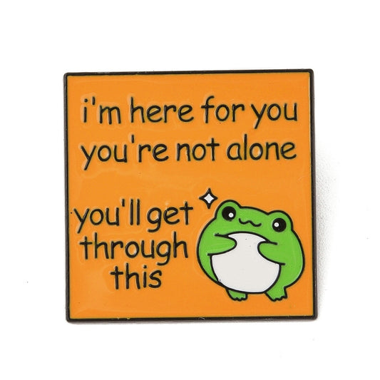 Frog 'I'm here for you you're not alone you'll get through this' enamel pin