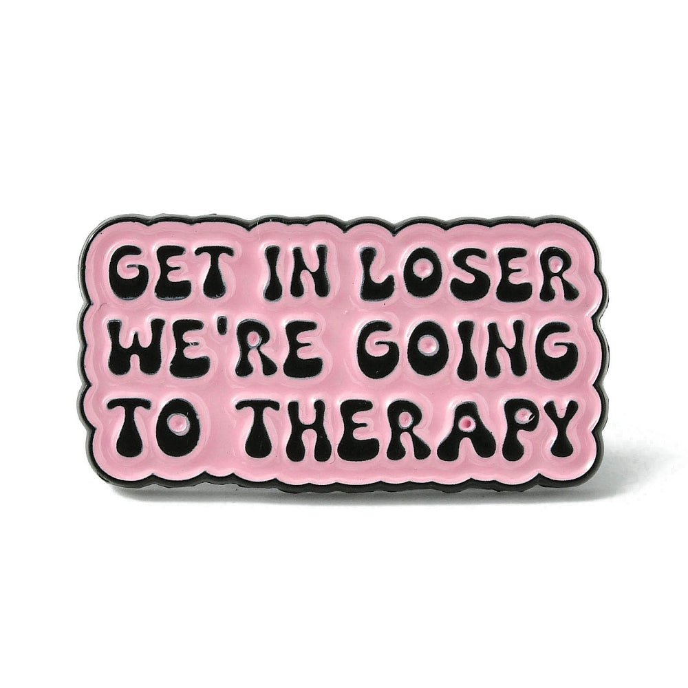 'get in loser we're going to therapy' enamel pin