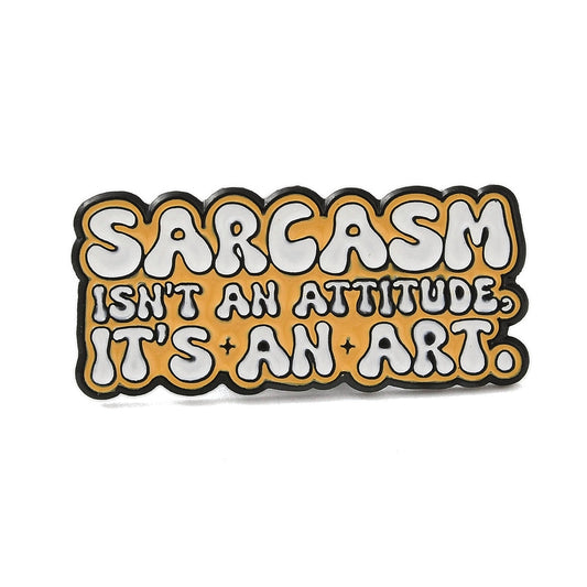 'Sarcasm isn't an attitude it's an art' enamel pin