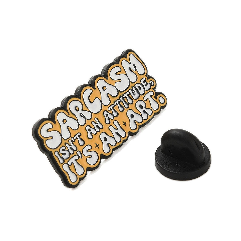 'Sarcasm isn't an attitude it's an art' enamel pin