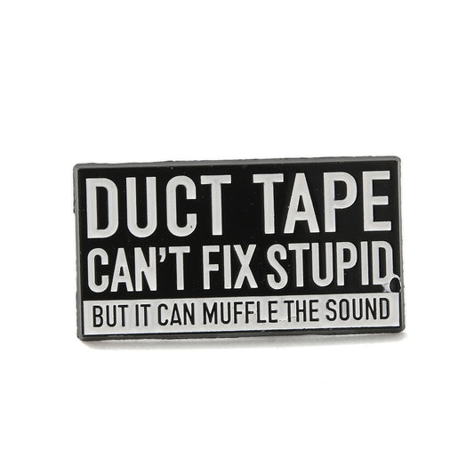 'Duct tape can't fix stupid but it can muffle the sound' enamel pin