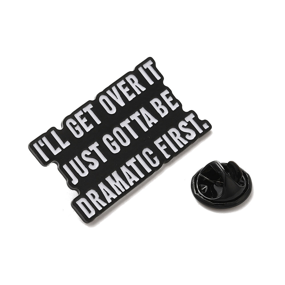 'I'll get over it just gotta be dramatic first' enamel pin