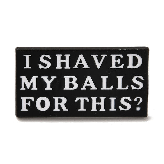 'I shaved my balls for this?' enamel pin