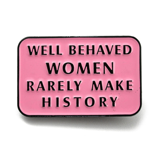 'Well behaved women rarely make history' enamel pin