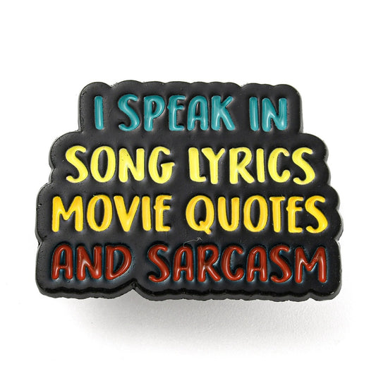 'I speak in song lyrics movie quotes and sarcasm' enamel pin