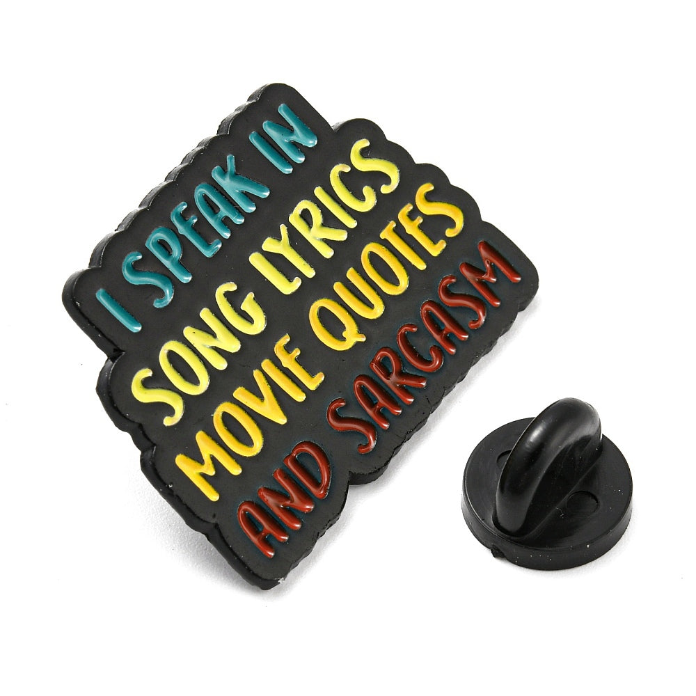 'I speak in song lyrics movie quotes and sarcasm' enamel pin