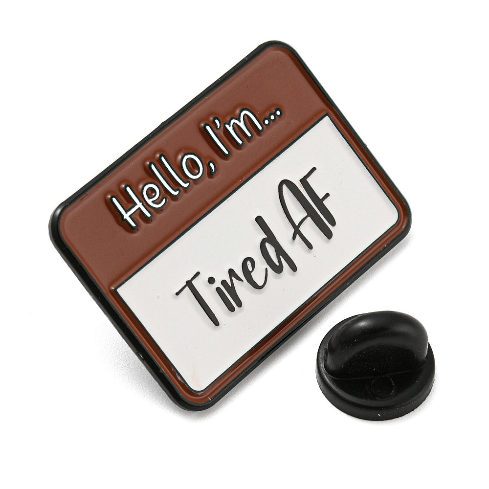 'hello i'm... tired AF' name badge enamel pin