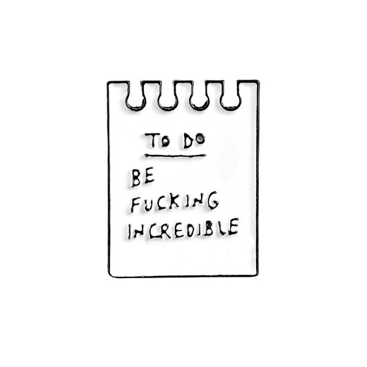 To do list 'be fucking incredible' enamel pin